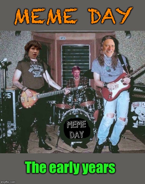 Garage Band | MEME DAY; The early years | image tagged in hide the pain harold,conspiracy keanu,bad luck brian,green day,hard rock,memers | made w/ Imgflip meme maker