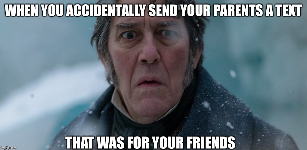 Terror | WHEN YOU ACCIDENTALLY SEND YOUR PARENTS A TEXT; THAT WAS FOR YOUR FRIENDS | image tagged in terror | made w/ Imgflip meme maker