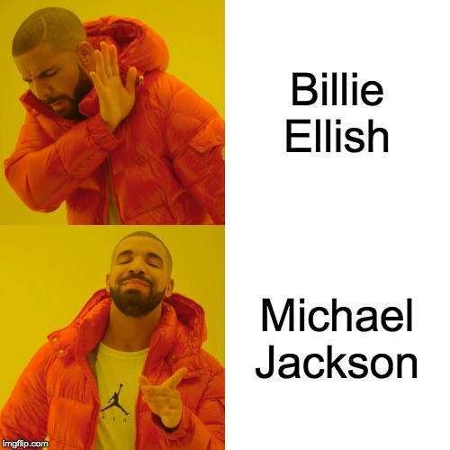 Drake Hotline Bling Meme | Billie Ellish Michael Jackson | image tagged in memes,drake hotline bling | made w/ Imgflip meme maker