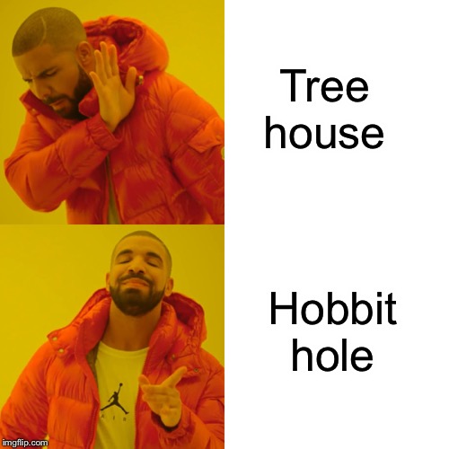 Drake Hotline Bling | Tree house; Hobbit hole | image tagged in memes,drake hotline bling | made w/ Imgflip meme maker