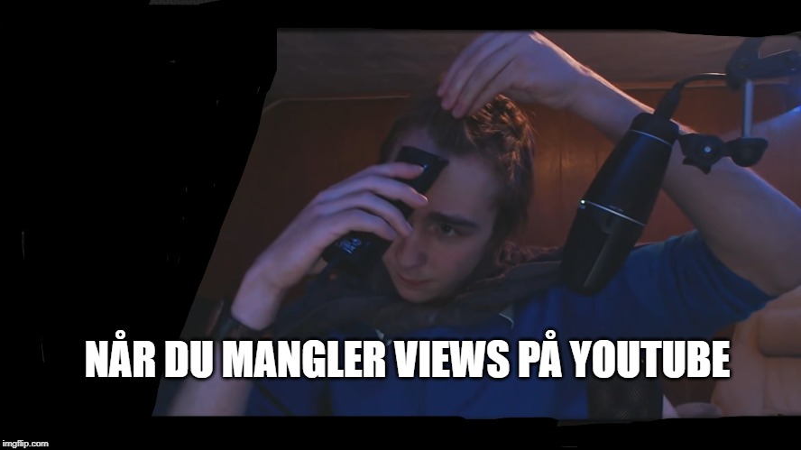 NÅR DU MANGLER VIEWS PÅ YOUTUBE | made w/ Imgflip meme maker