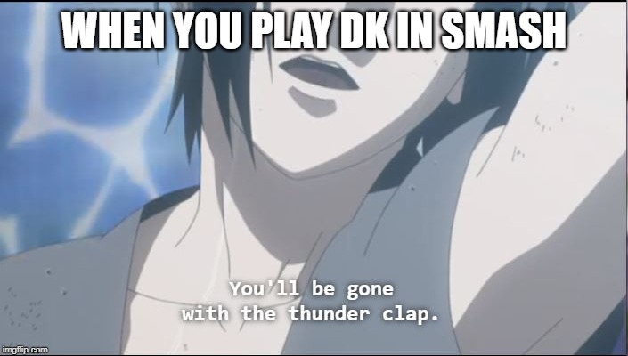 Thunder Clap | WHEN YOU PLAY DK IN SMASH | image tagged in memes | made w/ Imgflip meme maker