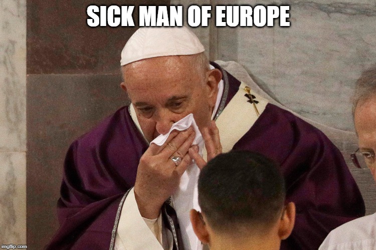 The Sick Man of Europe | SICK MAN OF EUROPE | image tagged in the sick man of europe | made w/ Imgflip meme maker