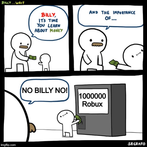 Billy... Wait | 1000000 Robux; NO BILLY NO! | image tagged in billy wait | made w/ Imgflip meme maker