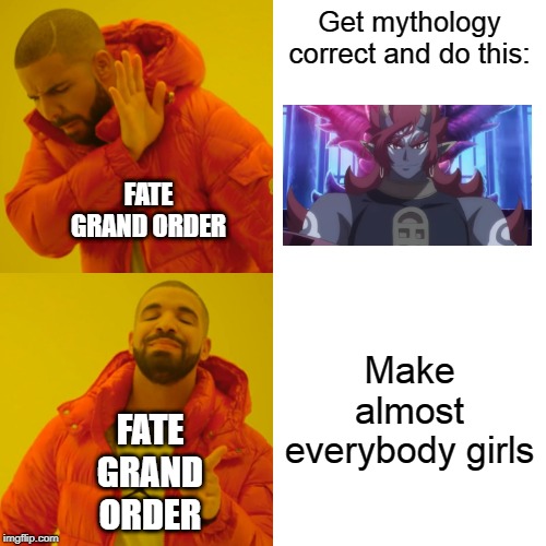 Fate Grand Order Be Like | Get mythology correct and do this:; FATE GRAND ORDER; Make almost everybody girls; FATE GRAND ORDER | image tagged in memes,drake hotline bling,fate/grand order,shutendoji | made w/ Imgflip meme maker