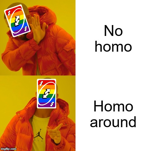 Drake Hotline Bling | No homo; Homo around | image tagged in memes,drake hotline bling | made w/ Imgflip meme maker