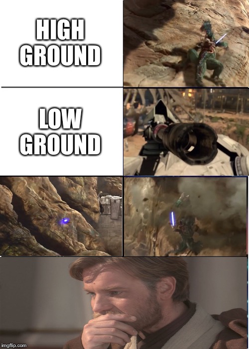 The high ground | HIGH GROUND; LOW GROUND | image tagged in obi wan kenobi | made w/ Imgflip meme maker