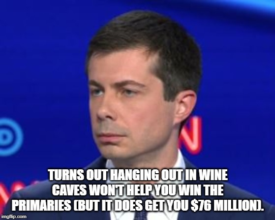 Buttigieg is out! | TURNS OUT HANGING OUT IN WINE CAVES WON'T HELP YOU WIN THE PRIMARIES (BUT IT DOES GET YOU $76 MILLION). | image tagged in unimpressed mayor pete,dnc,democratic party,primary | made w/ Imgflip meme maker