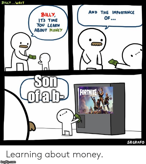 Billy Learning About Money | Son of a b- | image tagged in billy learning about money | made w/ Imgflip meme maker