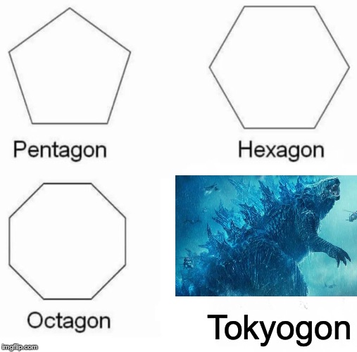 Pentagon Hexagon Octagon | Tokyogon | image tagged in memes,pentagon hexagon octagon | made w/ Imgflip meme maker