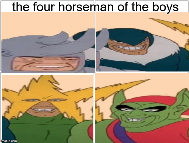 me and the memes | the four horseman of the boys | image tagged in memes,blank comic panel 2x2,me and the boys | made w/ Imgflip meme maker