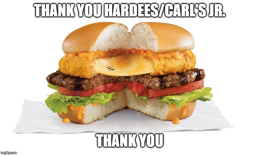 The Cheese Wheel | THANK YOU HARDEES/CARL'S JR. THANK YOU | image tagged in food | made w/ Imgflip meme maker