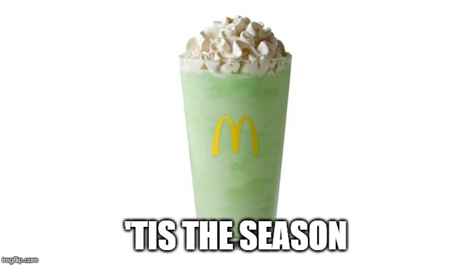 Shamrock Shake Time | 'TIS THE SEASON | image tagged in fast food | made w/ Imgflip meme maker