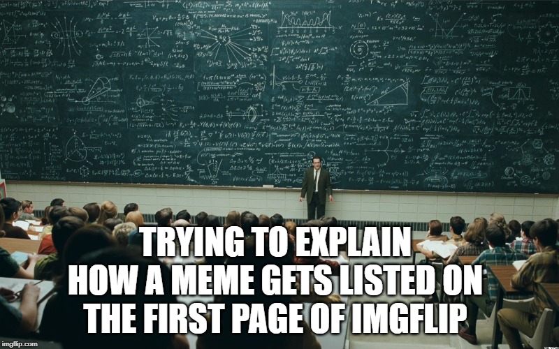 The mystery of imgflip | TRYING TO EXPLAIN HOW A MEME GETS LISTED ON THE FIRST PAGE OF IMGFLIP | image tagged in chalk board,imgflip,upvotes | made w/ Imgflip meme maker