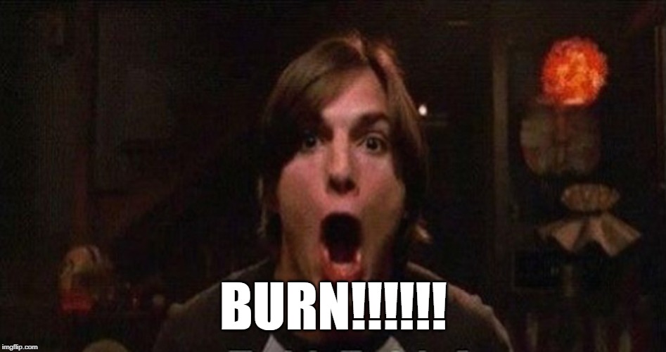 Kelso Burn | BURN!!!!!! | image tagged in kelso burn | made w/ Imgflip meme maker
