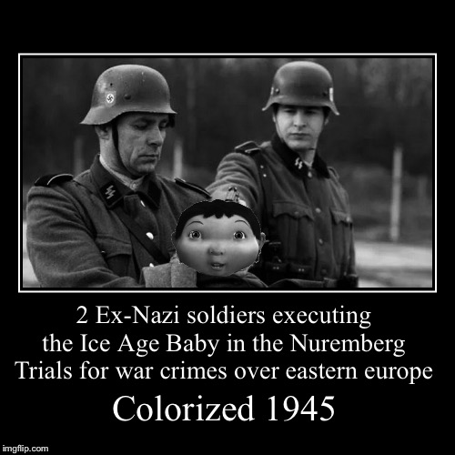See? Germany was the good guy all along | image tagged in funny,demotivationals,memes,ice age baby,ww2,nazis | made w/ Imgflip demotivational maker