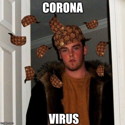 Scumbag Steve Meme | CORONA VIRUS | image tagged in memes,scumbag steve | made w/ Imgflip meme maker