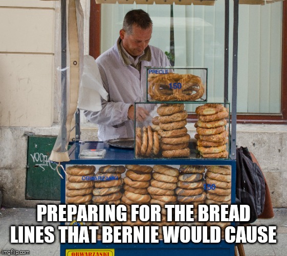 PREPARING FOR THE BREAD LINES THAT BERNIE WOULD CAUSE | image tagged in politics | made w/ Imgflip meme maker
