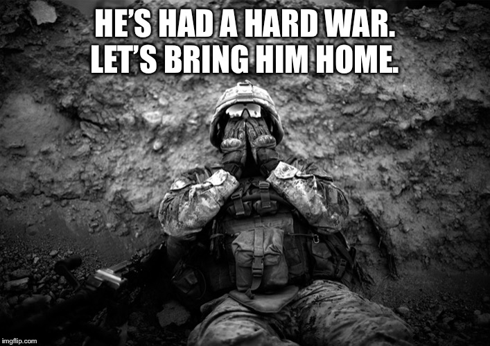 Cringing at three Administrations for not ending this folly of a war earlier, but credit to Trump for (finally) getting it done | HE’S HAD A HARD WAR. LET’S BRING HIM HOME. | image tagged in us marine afghanistan war ptsd black  white photo,trump,afghanistan,war,taliban,support our troops | made w/ Imgflip meme maker