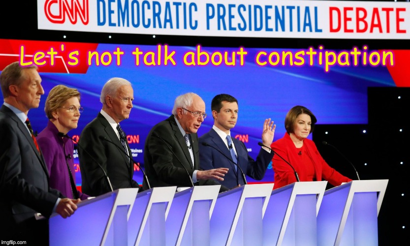 On second thought..... | Let's not talk about constipation | image tagged in cnn democratic debate 1/15/20 | made w/ Imgflip meme maker