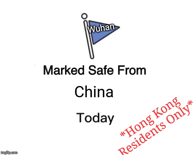Marked Safe From Meme | Wuhan; China; *Hong Kong Residents Only* | image tagged in memes,marked safe from | made w/ Imgflip meme maker