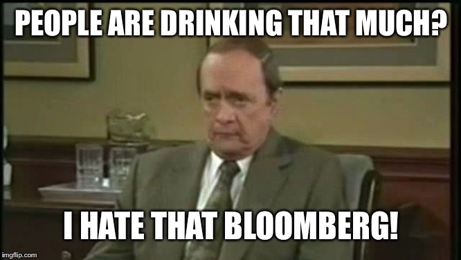 Bob Newhart Therapy | PEOPLE ARE DRINKING THAT MUCH? I HATE THAT BLOOMBERG! | image tagged in bob newhart therapy | made w/ Imgflip meme maker