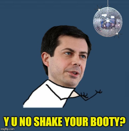Y U NO SHAKE YOUR BOOTY? | made w/ Imgflip meme maker