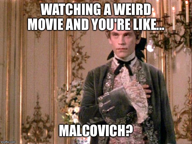 John Malcovich | WATCHING A WEIRD MOVIE AND YOU'RE LIKE... MALCOVICH? | image tagged in john malcovich | made w/ Imgflip meme maker