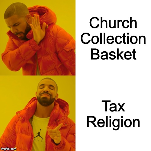 Drake Hotline Bling | Church Collection Basket; Tax Religion | image tagged in memes,drake hotline bling | made w/ Imgflip meme maker