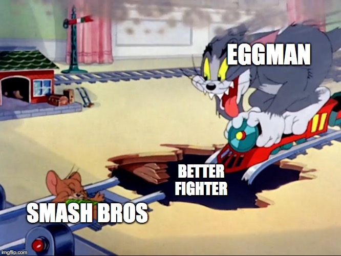 Tom and Jerry train | EGGMAN; BETTER FIGHTER; SMASH BROS | image tagged in tom and jerry train | made w/ Imgflip meme maker
