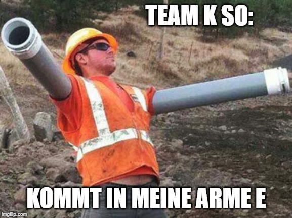 Double arm construction worker | TEAM K SO:; KOMMT IN MEINE ARME E | image tagged in double arm construction worker | made w/ Imgflip meme maker