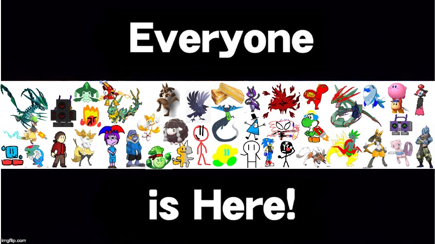 Just tweaked up the roster a bit. | image tagged in everyone is here,super smash bros,oc | made w/ Imgflip meme maker