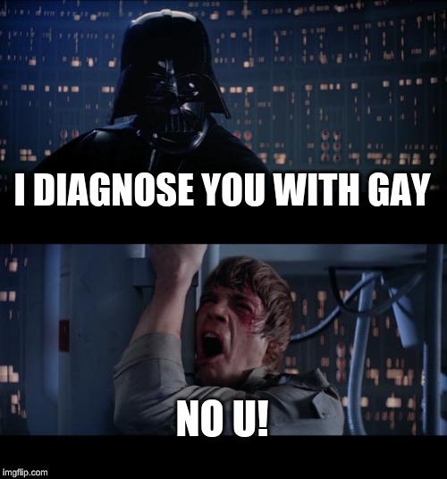 Star Wars No | I DIAGNOSE YOU WITH GAY; NO U! | image tagged in memes,star wars no | made w/ Imgflip meme maker
