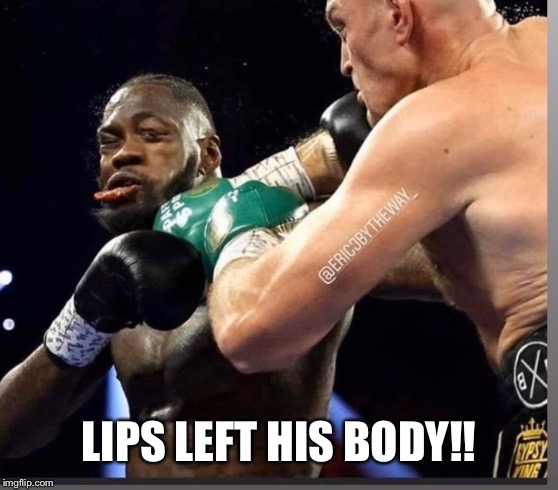 Wilder |  LIPS LEFT HIS BODY!! | image tagged in boxing,knockout,fight,street fighter,fighting | made w/ Imgflip meme maker