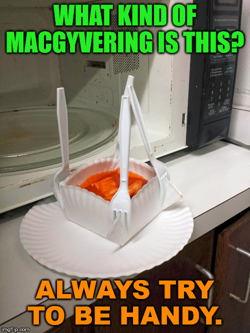 Show people that you can build things. | WHAT KIND OF MACGYVERING IS THIS? ALWAYS TRY TO BE HANDY. | image tagged in macgyver,building,smart guy | made w/ Imgflip meme maker