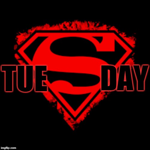 SUPER TUESDAY! | DAY; TUE | image tagged in vote,elections,super,tuesday,super tuesday | made w/ Imgflip meme maker