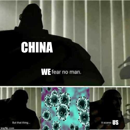 China's Fear | CHINA; WE; US | image tagged in i fear no man,china,coronavirus | made w/ Imgflip meme maker