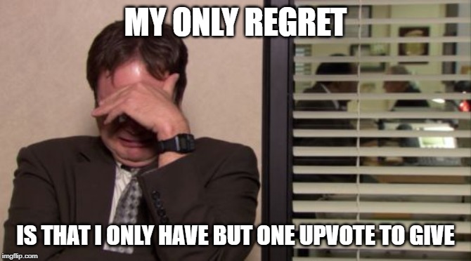 Epic Regret | MY ONLY REGRET IS THAT I ONLY HAVE BUT ONE UPVOTE TO GIVE | image tagged in epic regret | made w/ Imgflip meme maker