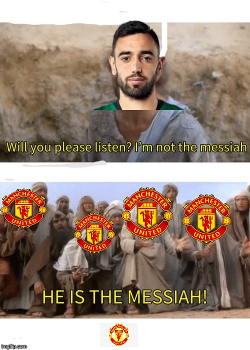 He is the messiah | image tagged in he is the messiah,manchester united,bruno fernandes | made w/ Imgflip meme maker