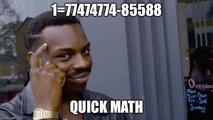 Roll Safe Think About It | 1=77474774-85588; QUICK MATH | image tagged in memes,roll safe think about it | made w/ Imgflip meme maker