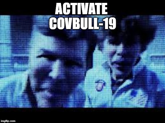 ACTIVATE 
COVBULL-19 | made w/ Imgflip meme maker