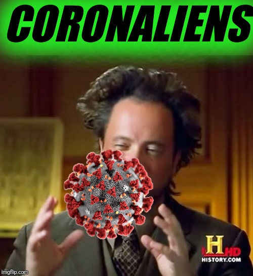 Ancient Aliens Meme | CORONALIENS | image tagged in memes,ancient aliens | made w/ Imgflip meme maker