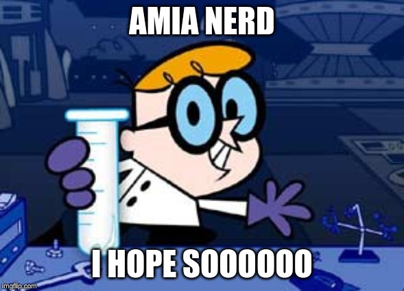 Dexter |  AMIA NERD; I HOPE SOOOOOO | image tagged in memes,dexter | made w/ Imgflip meme maker