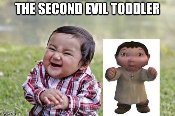 Evil Toddler | THE SECOND EVIL TODDLER | image tagged in memes,evil toddler | made w/ Imgflip meme maker