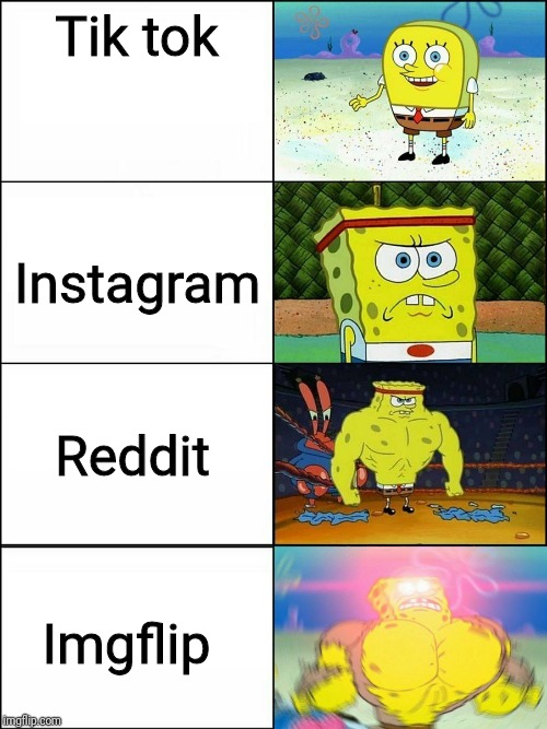 Spongebob strong | Tik tok; Instagram; Reddit; Imgflip | image tagged in spongebob strong | made w/ Imgflip meme maker