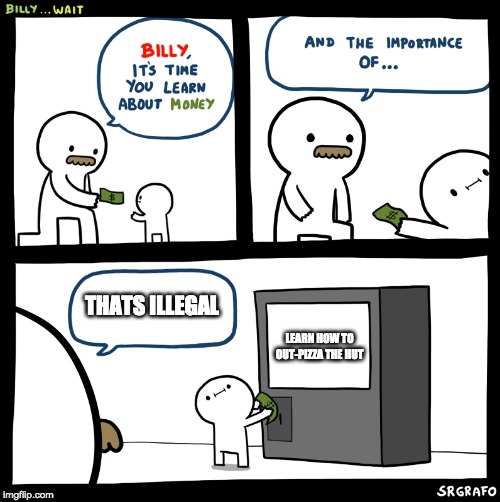 Billy no | THATS ILLEGAL; LEARN HOW TO OUT-PIZZA THE HUT | image tagged in billy no,memes | made w/ Imgflip meme maker