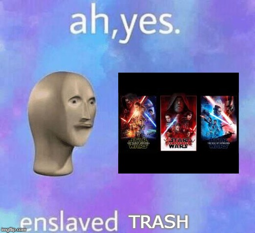 Ah Yes enslaved | TRASH | image tagged in ah yes enslaved | made w/ Imgflip meme maker