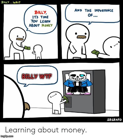 Billy Learning About Money | BILLY WTF | image tagged in billy learning about money | made w/ Imgflip meme maker