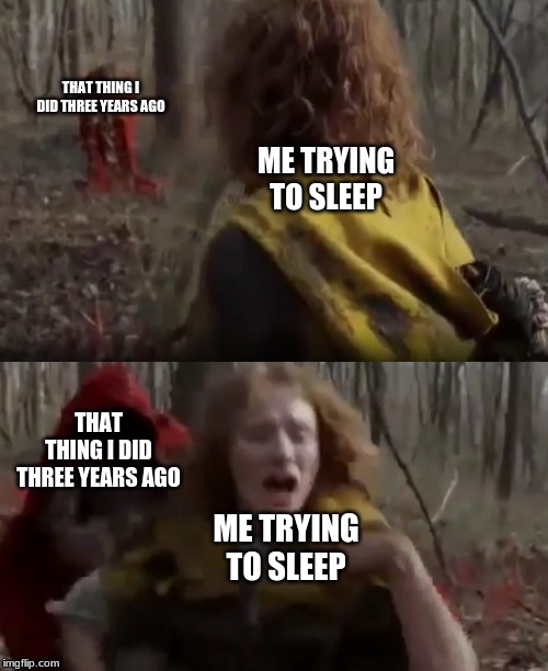uh oh | THAT THING I DID THREE YEARS AGO; ME TRYING TO SLEEP; THAT THING I DID THREE YEARS AGO; ME TRYING TO SLEEP | image tagged in uh oh | made w/ Imgflip meme maker