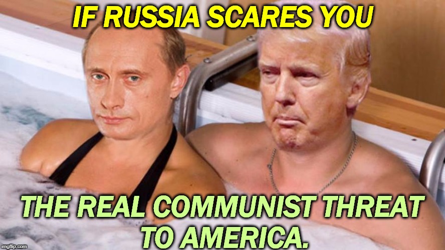 The Russian puppet in American politics is Trump and nobody else. | IF RUSSIA SCARES YOU; THE REAL COMMUNIST THREAT 
TO AMERICA. | image tagged in trump putin whirlpool,trump,putin,puppet,communist | made w/ Imgflip meme maker